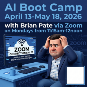 AI Boot Camp with Brian Pate April 13, 2026 - May 18, 2026 11:15am-12noon Via Zoom